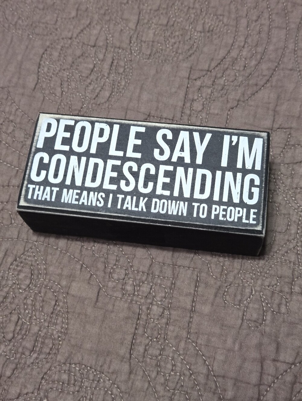 Primitives Rustic Black & White Graphic Box Sign, People Say I'm Condescending